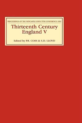 Thirteenth Century England (Vol. 5): Proceedings of the Newcastle upon Tyne Conference 1993