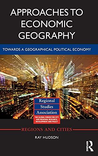 Approaches to Economic Geography: Towards a Geographical Political Economy