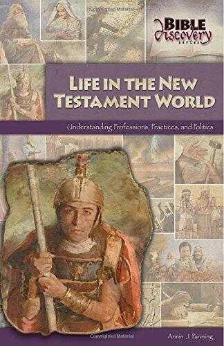Life in the New Testament World: Understanding Professions, Practices, and Politics