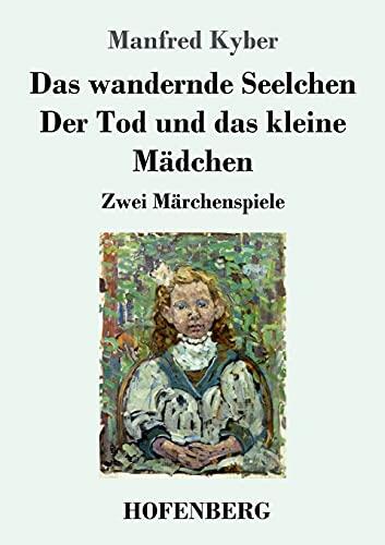 Das wandernde Seelchen / Der Tod und das kleine Mädchen: Zwei Märchenspiele