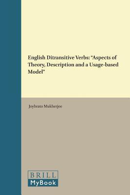English Ditransitive Verbs: Aspects of Theory, Description and a Usage Based Model