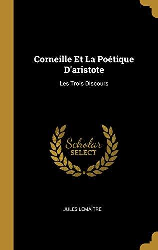 Corneille Et La Poétique D'aristote: Les Trois Discours