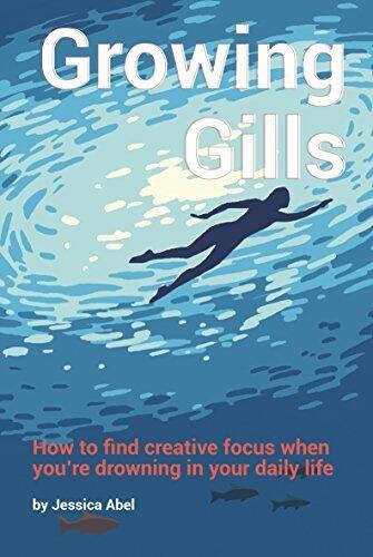 Growing Gills: How to Find Creative Focus When You're Drowning in Your Daily Life