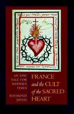 France and the Cult of the Sacred Heart: An Epic Tale for Modern Times (Studies on the History of Society and Culture)