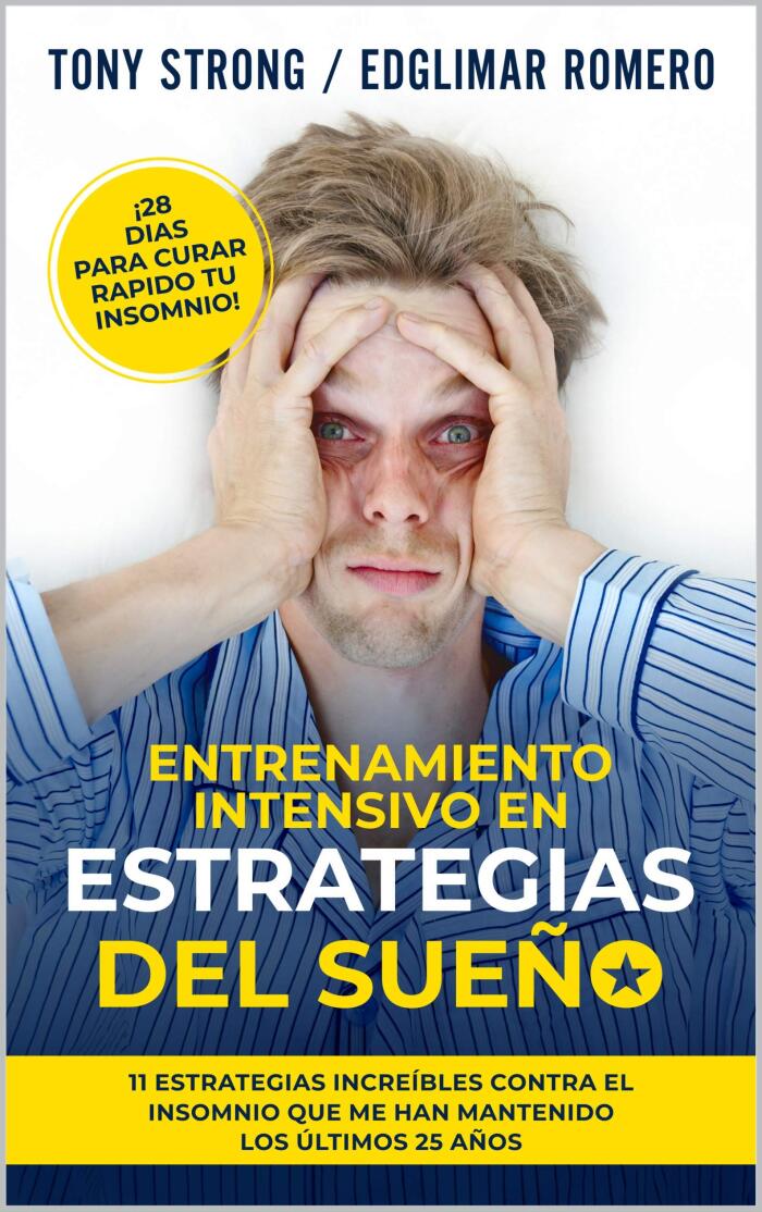 ENTRENAMIENTO INTENSIVO EN ESTRATEGIAS DEL SUEÑO - ¡28 DIAS PARA CURAR RAPIDO TU INSOMNIO!: 11 estrategias increíbles contra el insomnio que me han mantenido ... los últimos 25 años