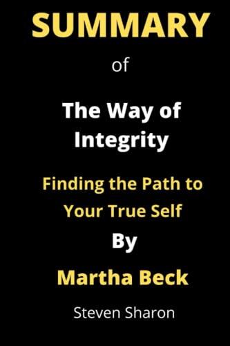 Summary Of The Way Of Integrity: Finding The Path To Your True Self