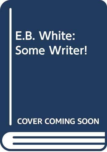 E.B. White: Some Writer!