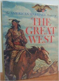 The American Heritage History of the Great West
