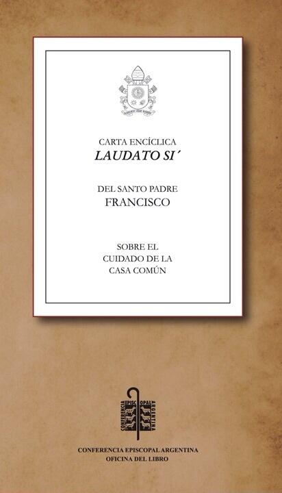 Laudato Si'. Sobre el Cuidado de la Casa Común