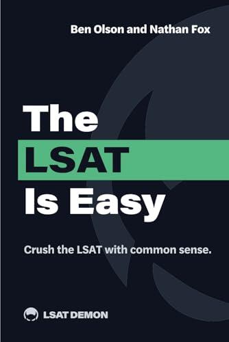 The LSAT Is Easy: Crush the LSAT with common sense.