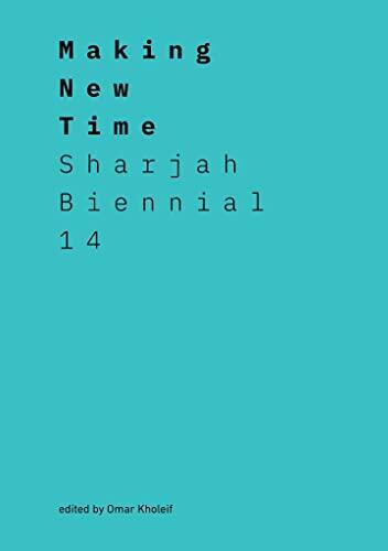 Making New Time: Sharjah Biennial 14 (Leaving the Echo Chamber)