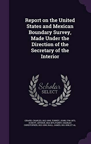 Report on the United States and Mexican Boundary Survey, Made Under the Direction of the Secretary of the Interior
