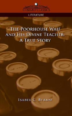 The Poorhouse Waif and His Divine Teacher: A True Story