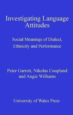 Investigating Language Attitudes: Social Meanings of Dialect, Ethnicity and Performance