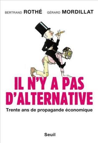 Il n'y a pas d'alternative : Trente ans de propagande économique (Essais H.C. t. 0)
