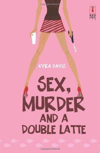By Kyra Davis Sex, Murder and a Double Latte [Hardcover]