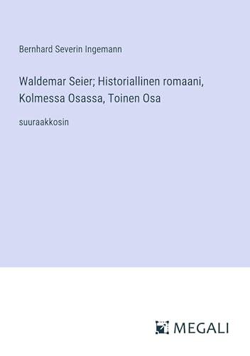 Waldemar Seier; Historiallinen romaani, Kolmessa Osassa, Toinen Osa: suuraakkosin