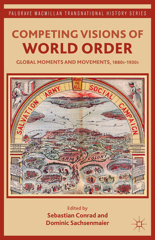 Competing Visions of World Order: Global Moments and Movements, 1880s-1930s