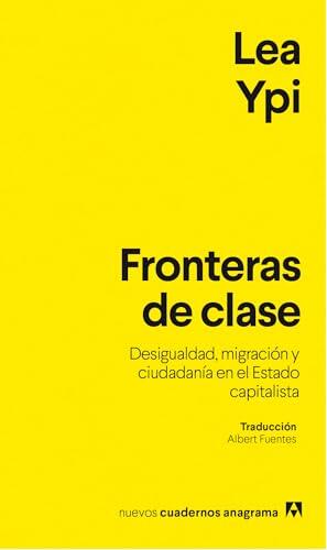Fronteras de clase: Desigualdad, migración y ciudadanía en el Estado capitalista