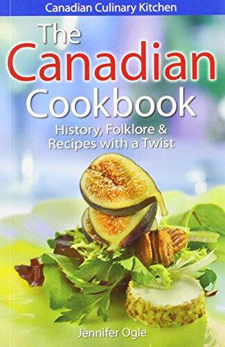 The Canadian Cookbook: History, Folklore and Recipes with a Twist