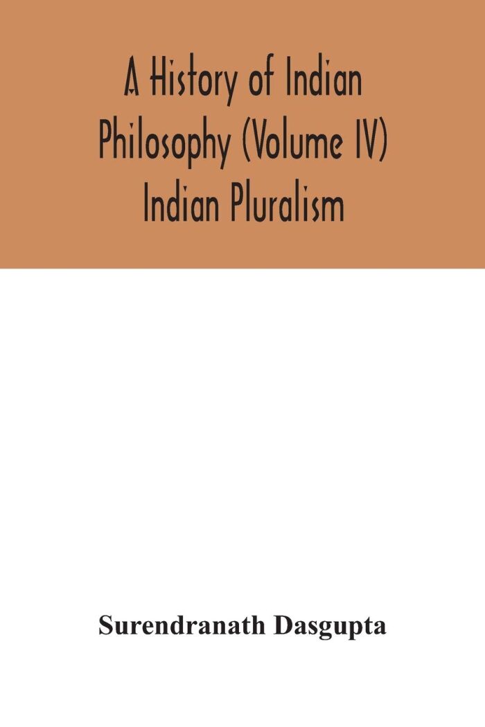 A history of Indian philosophy (Volume IV) Indian Pluralism
