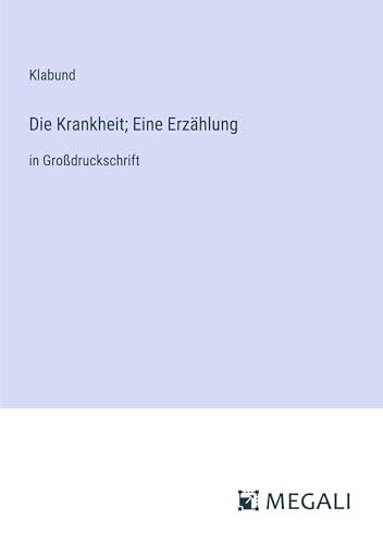 Die Krankheit; Eine Erzählung: in Großdruckschrift