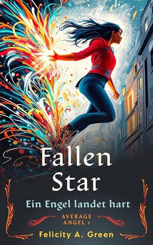 Fallen Star: Ein Engel landet hart (YA Urban Fantasy-Serie Average Angel)
