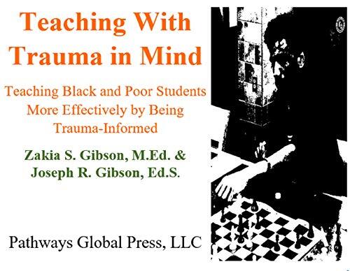 Teaching With Trauma in Mind: Teaching Black and Poor Students More Effectively by Being Trauma-Informed