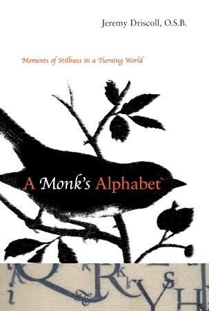 A Monk's Alphabet: Moments of Stillness in a Turning World