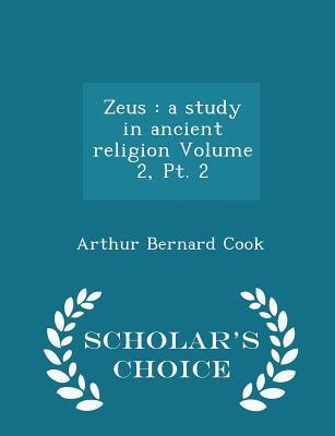Zeus: a study in ancient religion Volume 2, Pt. 2 - Scholar's Choice Edition