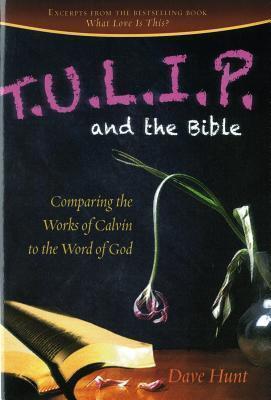 T.U.L.I.P. and the Bible:  Comparing the Works of Calvin to the Word of God