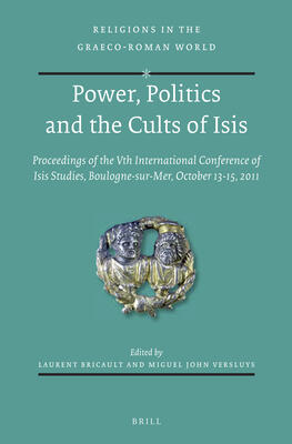 Power, Politics and the Cults of Isis: Proceedings of the Vth International Conference of Isis Studies (Boulogne-sur-Mer, October 13-15, 2011)