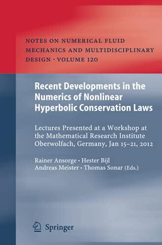 Recent Developments in the Numerics of Nonlinear Hyperbolic Conservation Laws: Lectures Presented at a Workshop at the Mathematical Research Institute ... Mechanics and Multidisciplinary Design, 120)
