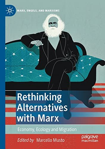 Rethinking Alternatives with Marx: Economy, Ecology and Migration