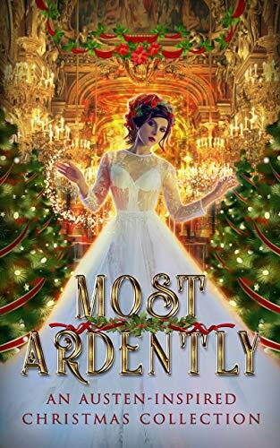Most Ardently: An Austen-Inspired Christmas Collection
