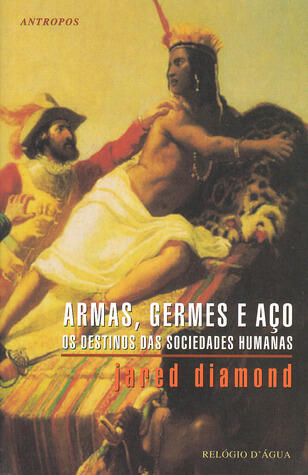 Armas, germes e aço, os destinos das sociedades humanas