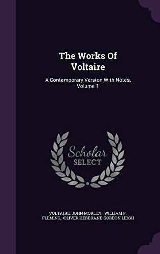 The Works Of Voltaire: A Contemporary Version With Notes, Volume 1