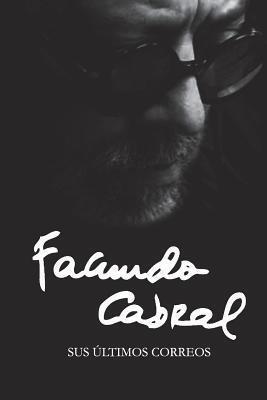 Facundo Cabral: Sus últimos correos (Mundos raros)