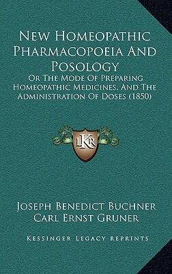 New Homeopathic Pharmacopoeia and Posology: The Mode of Preparing Homeopathic Medicines and Administration of Doses