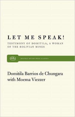 Let Me Speak! Testimony of Domitila, A Woman of the Bolivian Mines