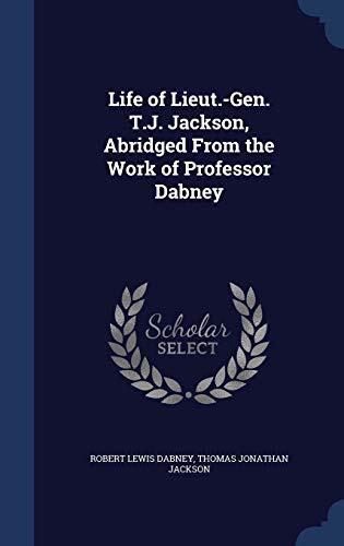 Life of Lieut.-Gen. T.J. Jackson, Abridged From the Work of Professor Dabney
