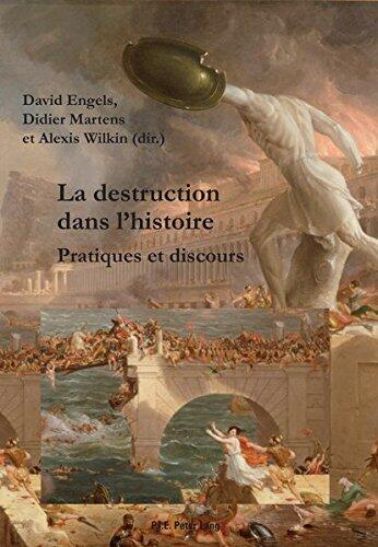 La Destruction Dans L Histoire: Pratiques Et Discours