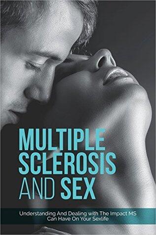 Multiple Sclerosis And Sex: Understanding and Dealing with the Impact MS Can Have On Your Sex Life