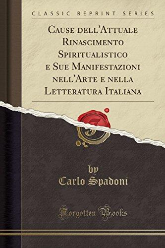 Cause dell''Attuale Rinascimento Spiritualistico e Sue Manifestazioni nell''Arte e nella Letteratura Italiana
