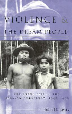 Violence and the Dream People: The Orang Asli in the Malayan Emergency, 1948-1960 (Volume 95)