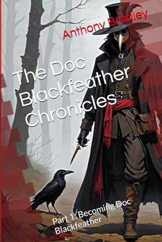 The Doc Blackfeather Chronicles: Part 1: Becoming Doc Blackfeather
