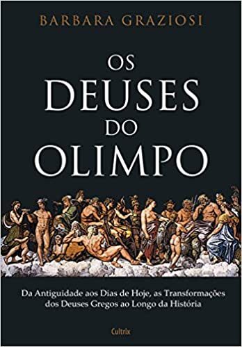 Os Deuses do Olimpo: Da Antiguidade aos Dias de Hoje, as Transformações dos Deuses Gregos ao Longo da História