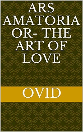 Ars Amatoria or- The Art Of Love