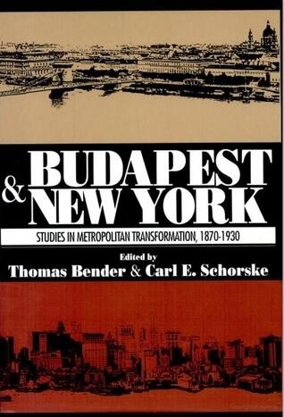 Budapest and New York: Studies in Metropolitan Transformation (1870-1930)