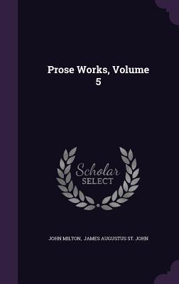 Prose Works, Volume 5